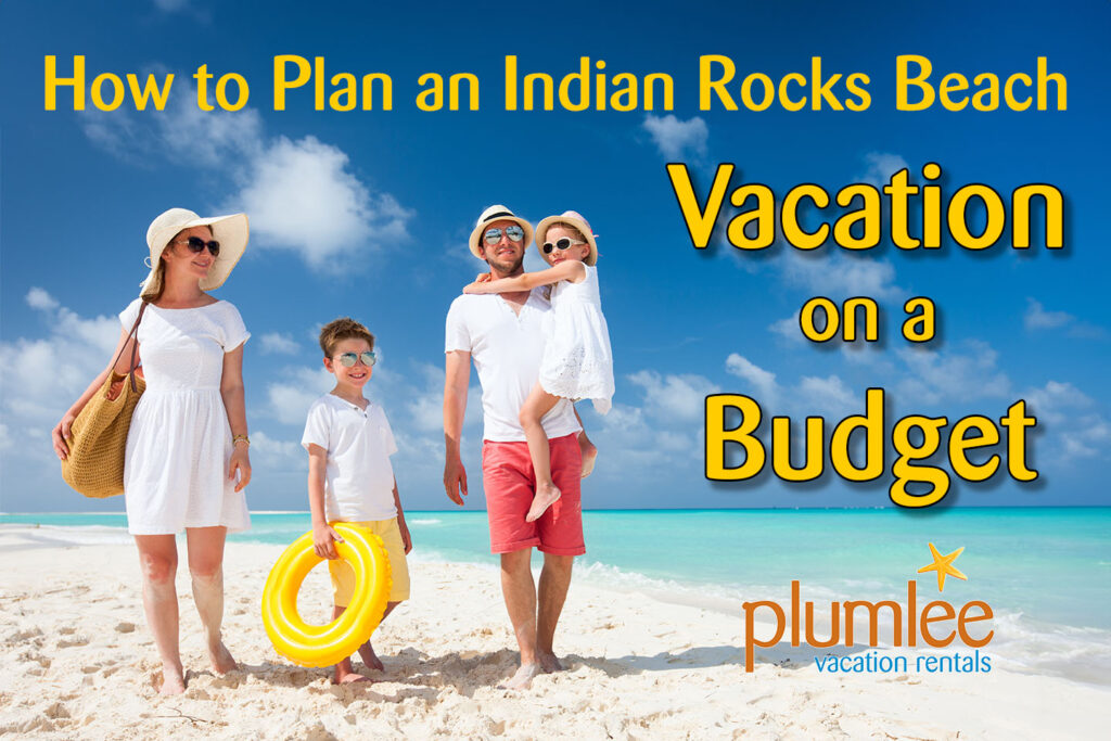 Family walking down the beach with text: How to Plan an Indian Rocks Beach Vacation on a Budget