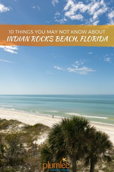 10 Things You May Not Know About Indian Rocks Beach, Florida | Plumlee Vacation Rentals