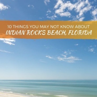 10 Things You May Not Know About Indian Rocks Beach, Florida | Plumlee Indian Rocks Beach Vacation Rentals