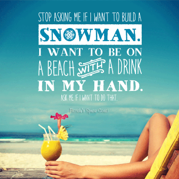 Stop asking if I want to build a snowman; I want to be on the beach with a drink in my hand meme | Plumlee Gulf Beach Vacation Rentals