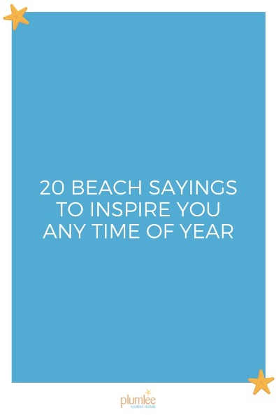 20 Beach Sayings to Inspire You Any Time of Year | Plumlee Gulf Beach Realty