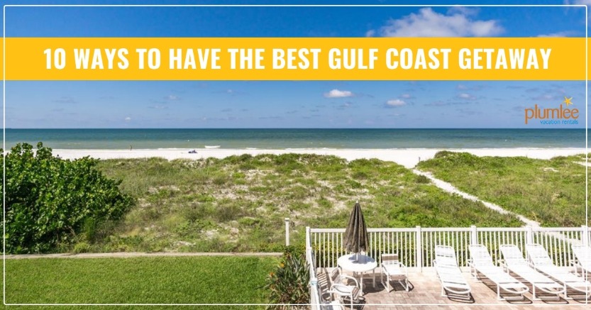 10 Ways to Have the Best Gulf Coast Getaway | Plumlee Realty Vacations