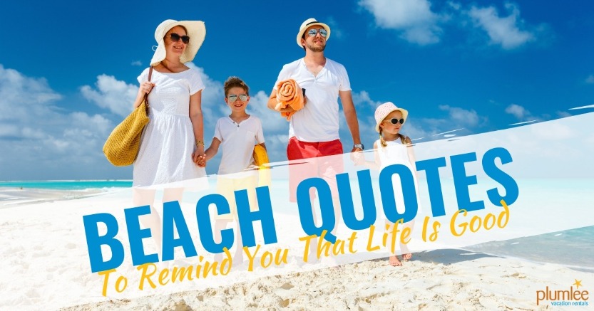 Beach Quotes To Remind You That Life Is Good | Plumlee Vacation Rentals
