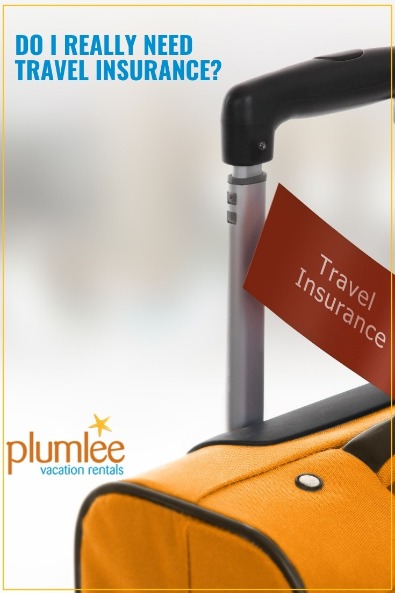 Do I Really Need Travel Insurance? | Plumlee Vacation Rentals