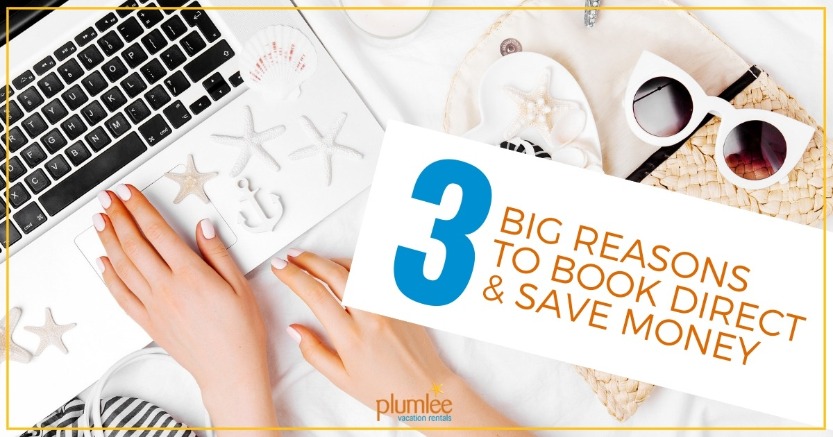3 Big Reasons to Book Direct and Save Money | Plumlee Vacation Rentals