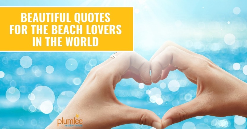 Beautiful Quotes for the Beach Lovers in the World | Plumlee Vacation Rentals