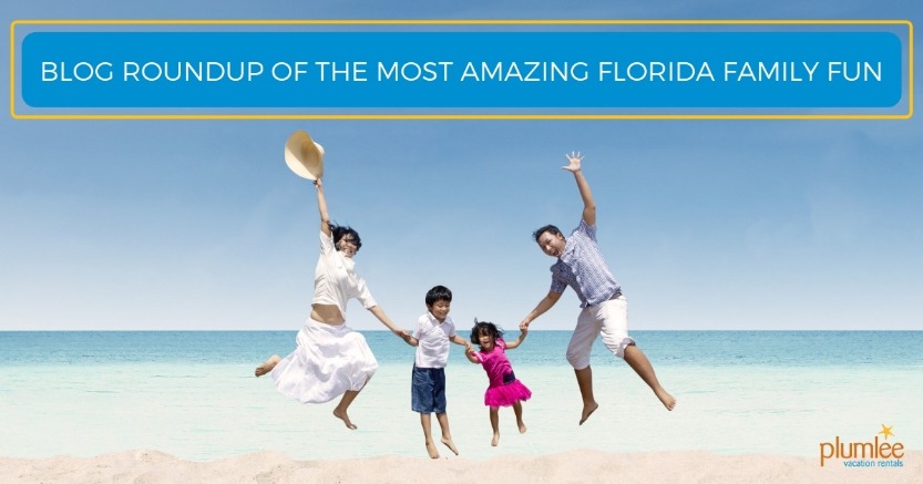 Blog Roundup of the Most Amazing Florida Family Fun | Plumlee Vacation Rentals