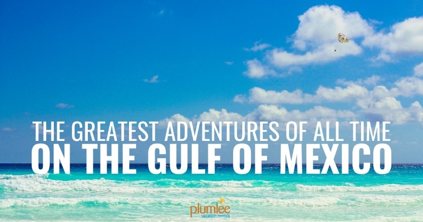 The Greatest Adventures of All Time on the Gulf of Mexico