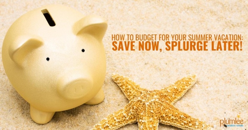 How to Budget for Your Summer Vacation: Save Now, Splurge Later!