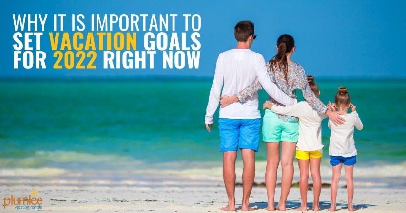 Why It Is Important to Set Vacation Goals for 2022 Right Now