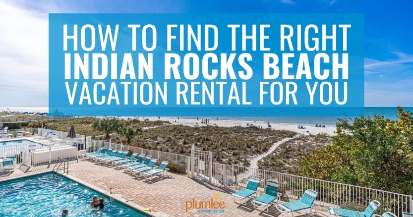 How to Find the Right Indian Rocks Beach Vacation Rental for You
