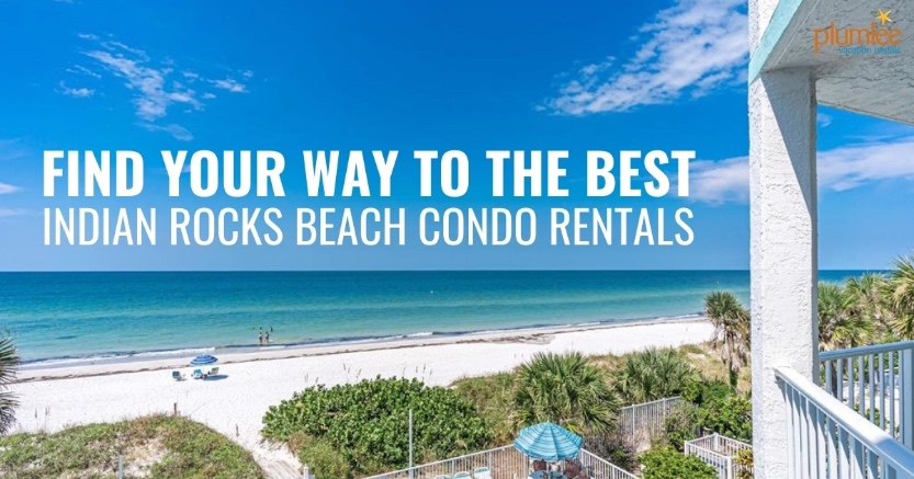 Find Your Way to the Best Indian Rocks Beach Condo Rentals