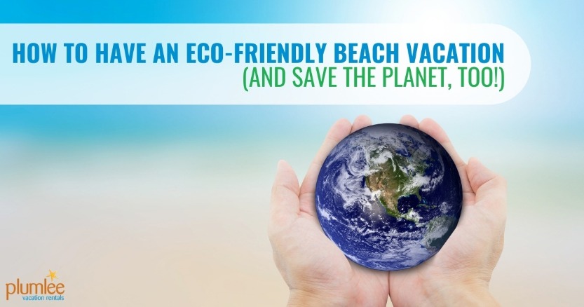 How to Have an Eco-Friendly Beach Vacation (and Save the Planet, too!)