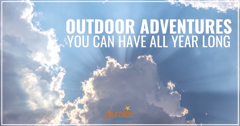 Outdoor Adventures You Can Have All Year Long