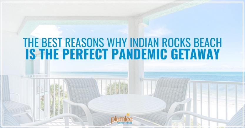 The Best Reasons Why Indian Rocks Beach is the Perfect Pandemic Getaway