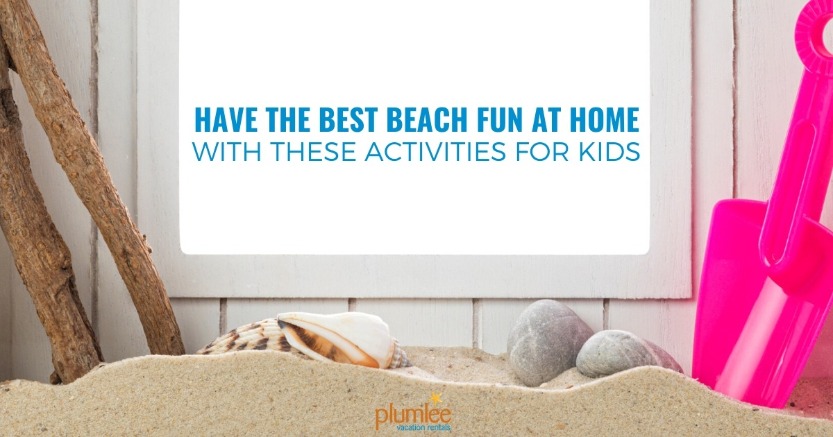 Have the Best Beach Fun at Home with These Activities for Kids
