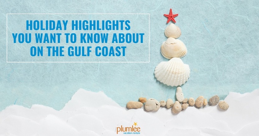 Holiday Highlights You Want to Know About on the Gulf Coast | Plumlee Vacation Rentals