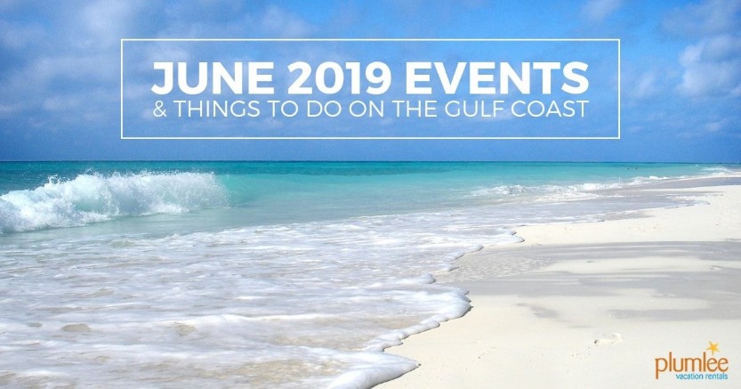 June 2019 Events and Things To Do on the Gulf Coast | Plumlee Vacation Rentals