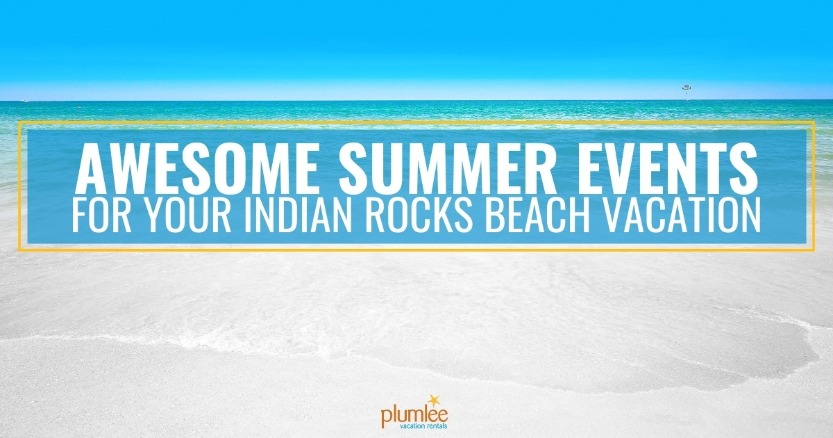 Awesome Summer Events for Your Indian Rocks Beach Vacation