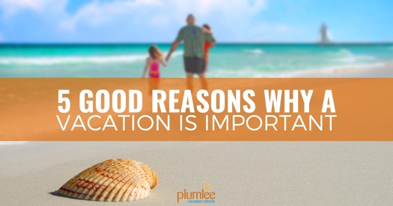 5 Good Reasons Why a Vacation is Important