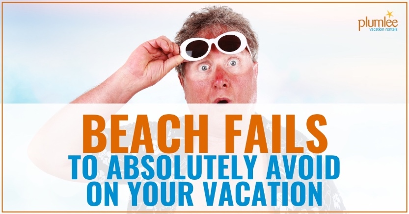 Beach Fails to Absolutely Avoid on Your Vacation