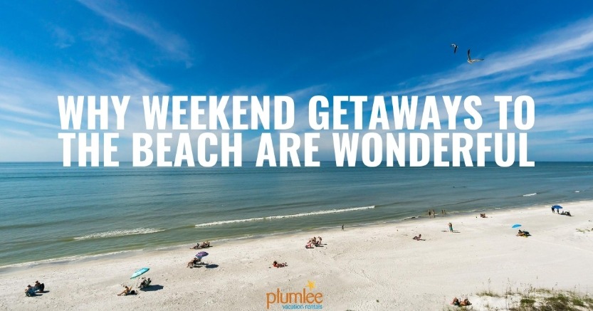 Why Weekend Getaways to the Beach Are Wonderful