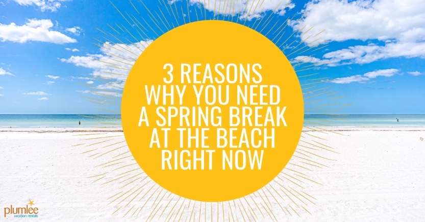 3 Reasons Why You Need a Spring Break at the Beach Right Now