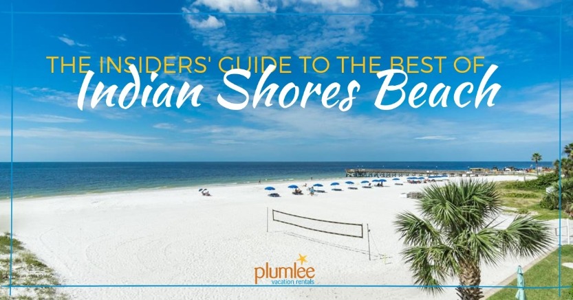 The Insiders Guide to the Best of Indian Shores Beach | Plumlee Vacation Rentals