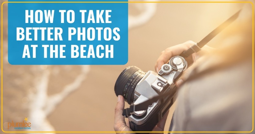 How to Take Better Photos at the Beach | Plumlee Realty