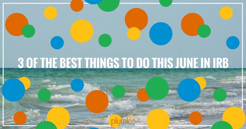 3 of the Best Things To Do This June in IRB 3 of the Best Things To Do This June in IRB | Plumlee Vacation Rentals