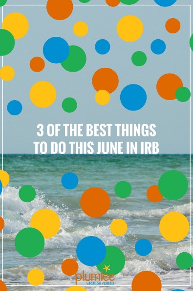 3 of the Best Things To Do This June in IRB 3 of the Best Things To Do This June in IRB | Plumlee Vacation Rentals