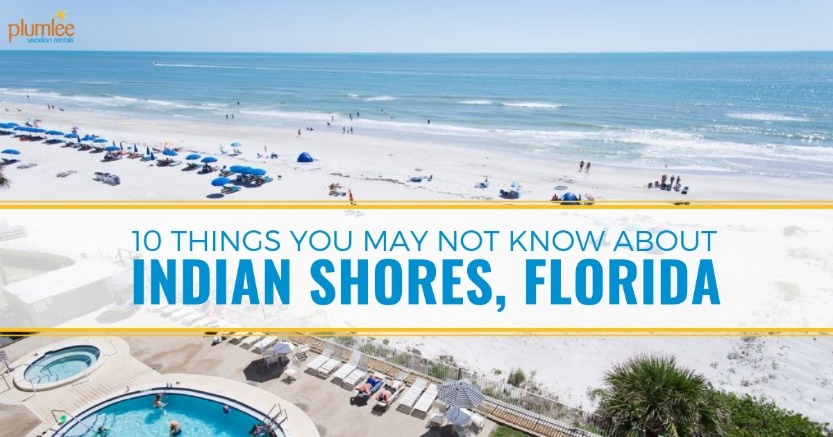 10 Things You May Not Know About Indian Shores, Florida | Plumlee Vacations Rentals
