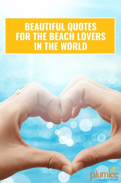 Beautiful Quotes for the Beach Lovers in the World | Plumlee Vacation Rentals