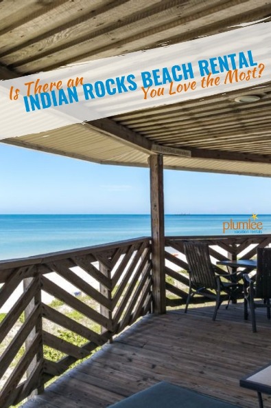 Is There an Indian Rocks Beach Rental You Love the Most? | Plumlee Vacation Rentals