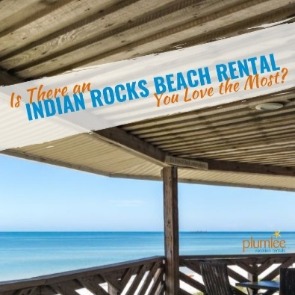 Lots to Love About Plumlee Vacation Rentals blog post | Plumlee Gulf Beach Vacation Rentals in Indian Rocks Beach and Indian Shores, Florida