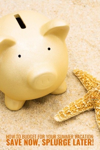 How to Budget for Your Summer Vacation: Save Now, Splurge Later!