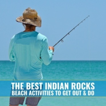 The Best Indian Rocks Beach Things to Get Out and Do | Plumlee Indian Rocks Beach Vacation Rentals