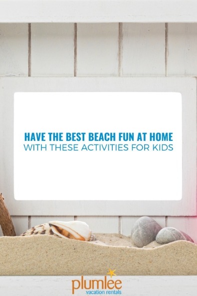 Have the Best Beach Fun at Home with These Activities for Kids