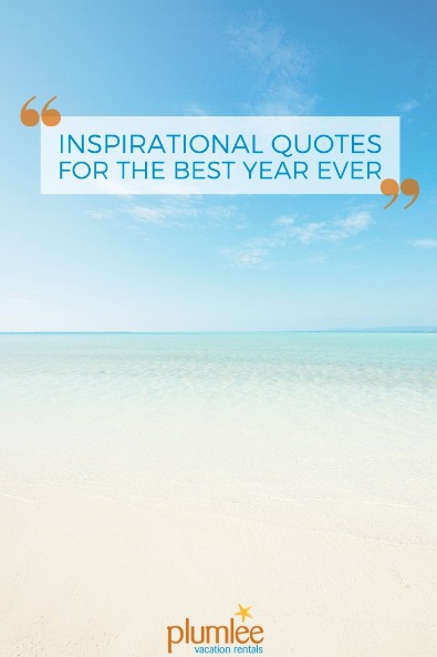 Inspirational Quotes for the Best Year Ever | Plumlee Vacation Rentals