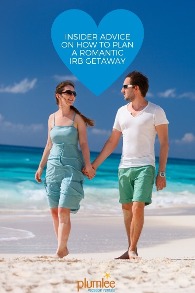 Insider Advice on How to Plan a Romantic IRB Getaway | Plumlee Vacation Rentals