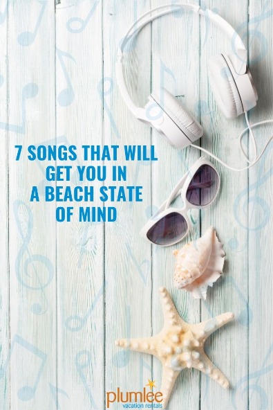 7 Songs That Will Get You in a Beach State of Mind | Plumlee Vacation Rentals