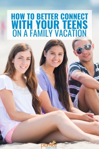 How to Better Connect with Your Teens on a Family Vacation
