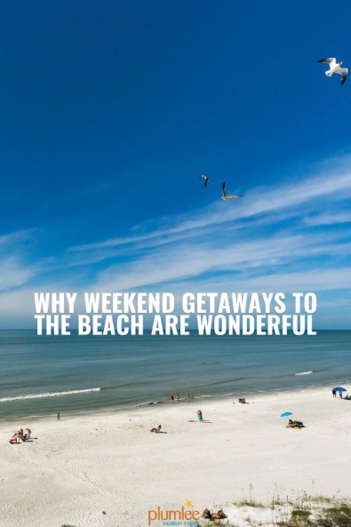 Why Weekend Getaways to the Beach Are Wonderful