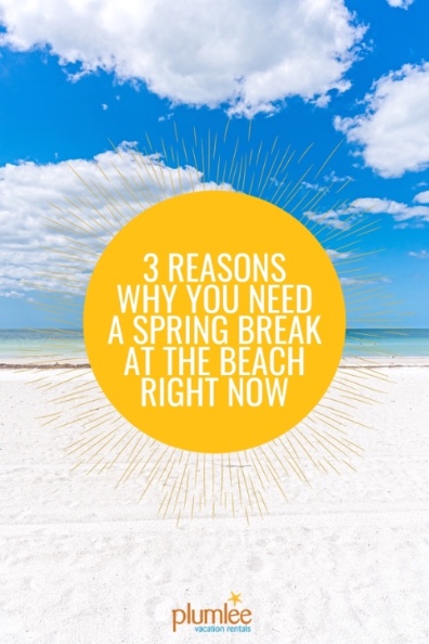3 Reasons Why You Need a Spring Break at the Beach Right Now