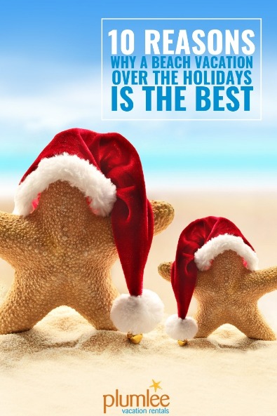 10 Reasons Why a Beach Vacation Over the Holidays is the Best | Plumlee Vacation Rentals