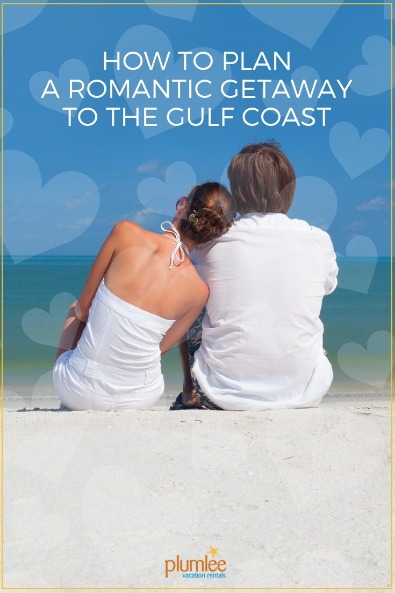 How to Plan a Romantic Getaway to the Gulf Coast | Plumlee Vacation Rentals