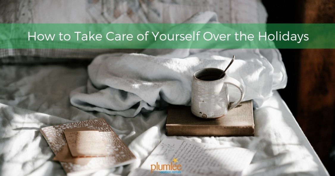 How to Take Care of Yourself Over the Holidays | Plumlee Vacation Rentals