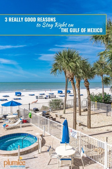 3 Really Good Reasons to Stay Right on the Gulf of Mexico | Plumlee Vacation Rentals