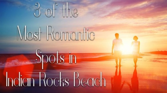 3 of the Most Romantic Spots in Indian Rocks Beach blog post | Plumlee Gulf Beach Vacation Rentals